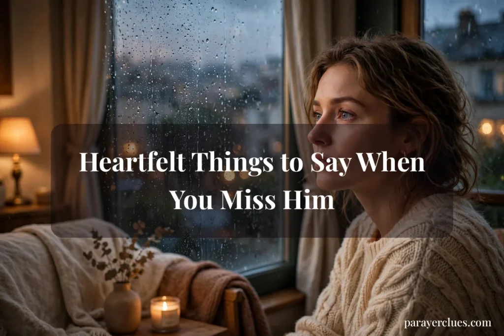 Heartfelt Things to Say When You Miss Him