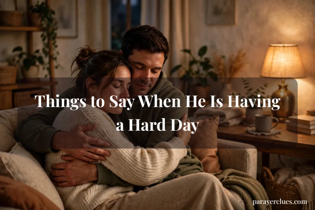 Things to Say When He Is Having a Hard Day