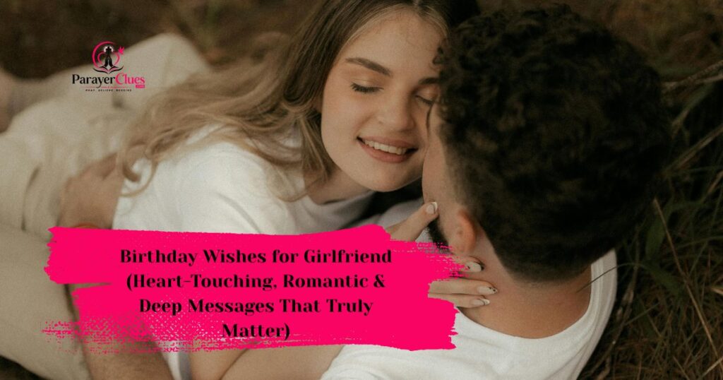 Birthday Wishes for Girlfriend (Heart-Touching, Romantic & Deep Messages That Truly Matter)